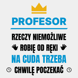 Profesor Rzeczy Niemożliwe Robię Od Ręki - Męska Koszulka Biała