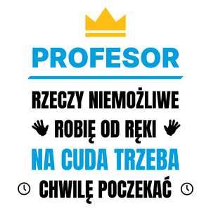 Profesor Rzeczy Niemożliwe Robię Od Ręki - Kubek Biały