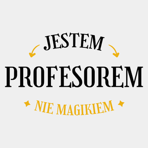 Jestem Profesorem Nie Magikiem - Męska Koszulka Biała