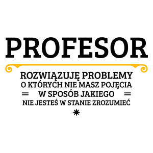 Profesor - Rozwiązuje Problemy O Których Nie Masz Pojęcia - Kubek Biały