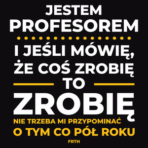 Jeśli Profesor Mówi Że Zrobi, To Zrobi - Męska Koszulka Czarna