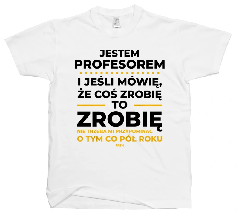 Jeśli Profesor Mówi Że Zrobi, To Zrobi - Męska Koszulka Biała