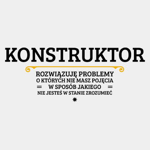 Konstruktor - Rozwiązuje Problemy O Których Nie Masz Pojęcia - Męska Koszulka Biała