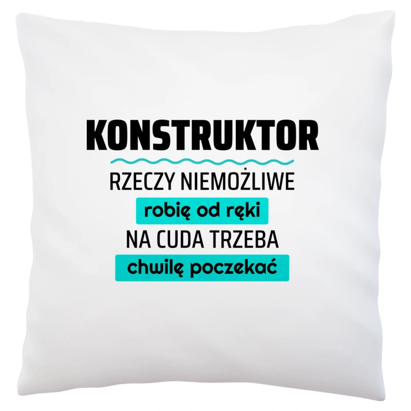 Konstruktor - Rzeczy Niemożliwe Robię Od Ręki - Na Cuda Trzeba Chwilę Poczekać - Poduszka Biała