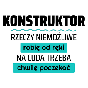 Konstruktor - Rzeczy Niemożliwe Robię Od Ręki - Na Cuda Trzeba Chwilę Poczekać - Kubek Biały