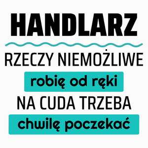 Handlarz - Rzeczy Niemożliwe Robię Od Ręki - Na Cuda Trzeba Chwilę Poczekać - Poduszka Biała