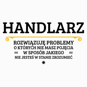 Handlarz - Rozwiązuje Problemy O Których Nie Masz Pojęcia - Poduszka Biała