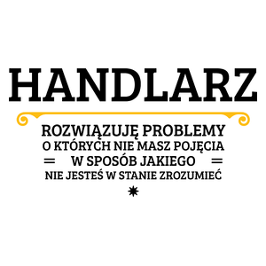 Handlarz - Rozwiązuje Problemy O Których Nie Masz Pojęcia - Kubek Biały