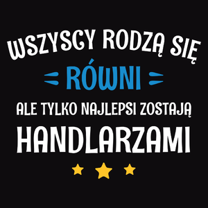 Tylko Najlepsi Zostają Handlarzami - Męska Koszulka Czarna