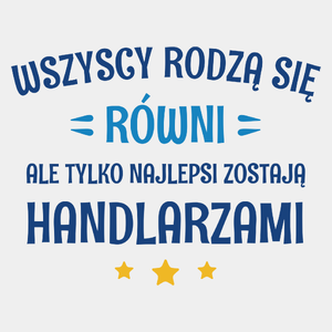 Tylko Najlepsi Zostają Handlarzami - Męska Koszulka Biała