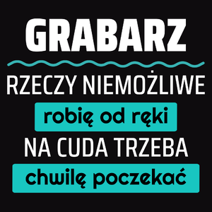 Grabarz - Rzeczy Niemożliwe Robię Od Ręki - Na Cuda Trzeba Chwilę Poczekać - Męska Koszulka Czarna