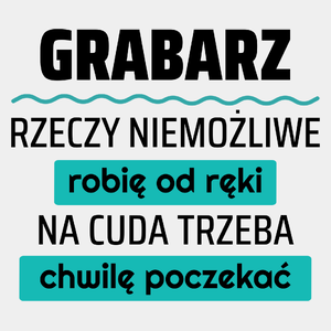 Grabarz - Rzeczy Niemożliwe Robię Od Ręki - Na Cuda Trzeba Chwilę Poczekać - Męska Koszulka Biała