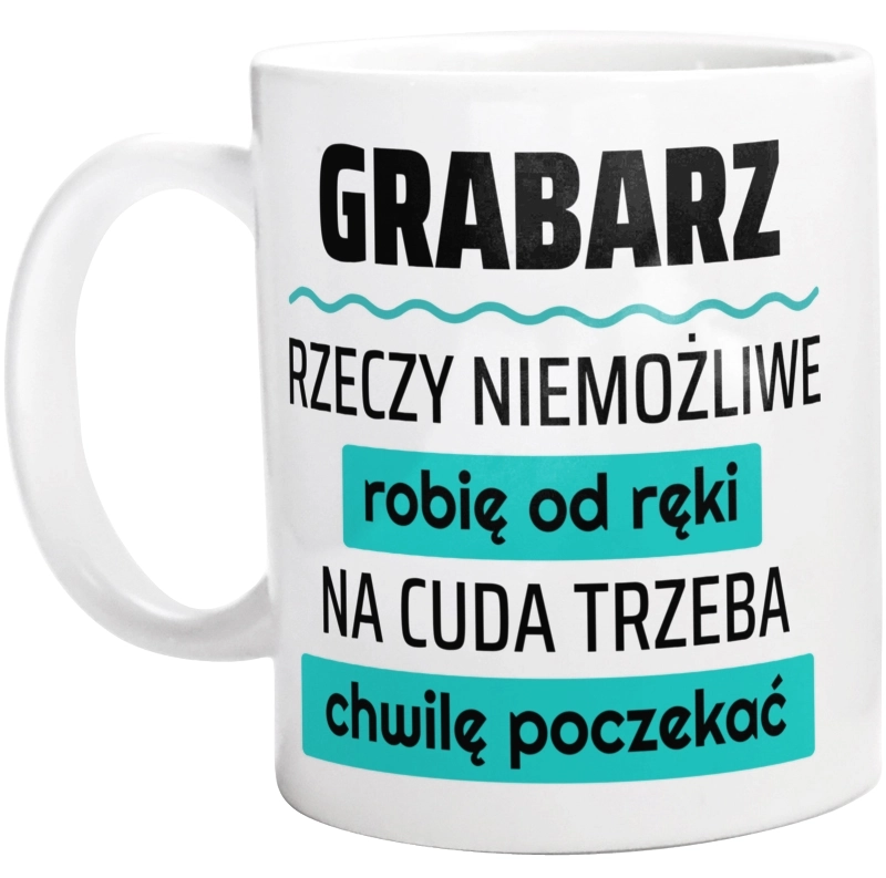 Grabarz - Rzeczy Niemożliwe Robię Od Ręki - Na Cuda Trzeba Chwilę Poczekać - Kubek Biały