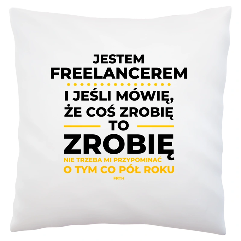 Jeśli Freelancer Mówi Że Zrobi, To Zrobi - Poduszka Biała