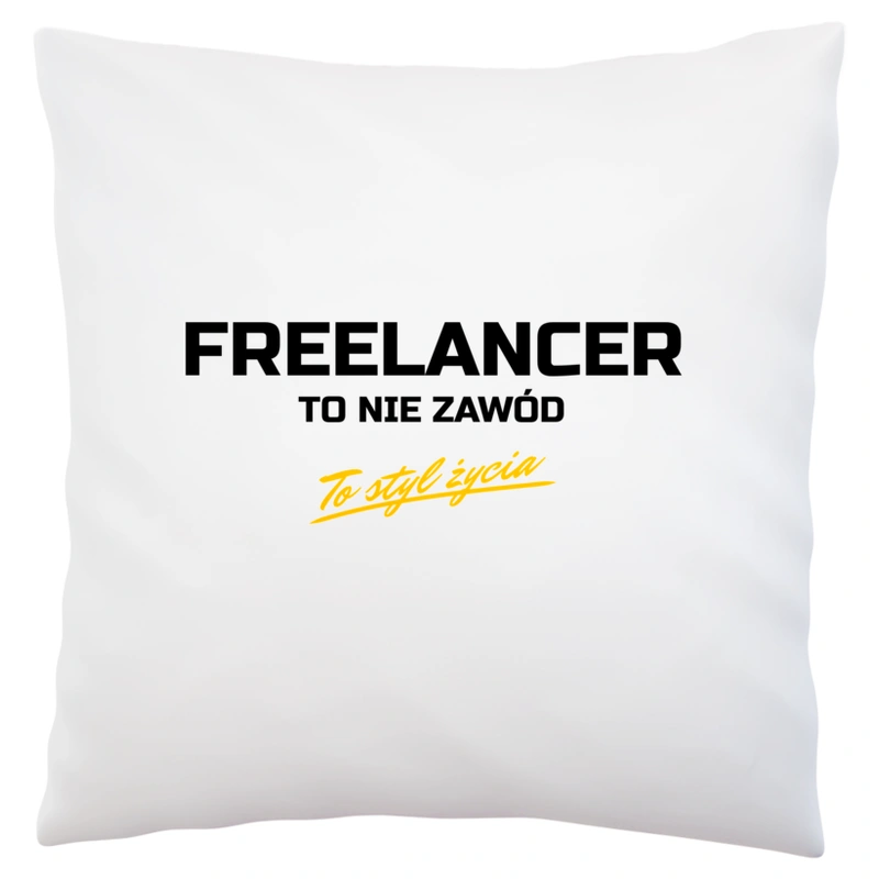 Freelancer To Nie Zawód - To Styl Życia - Poduszka Biała