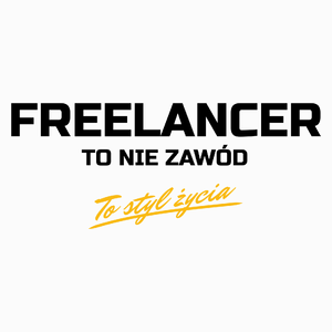 Freelancer To Nie Zawód - To Styl Życia - Poduszka Biała