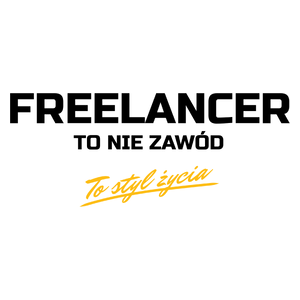 Freelancer To Nie Zawód - To Styl Życia - Kubek Biały