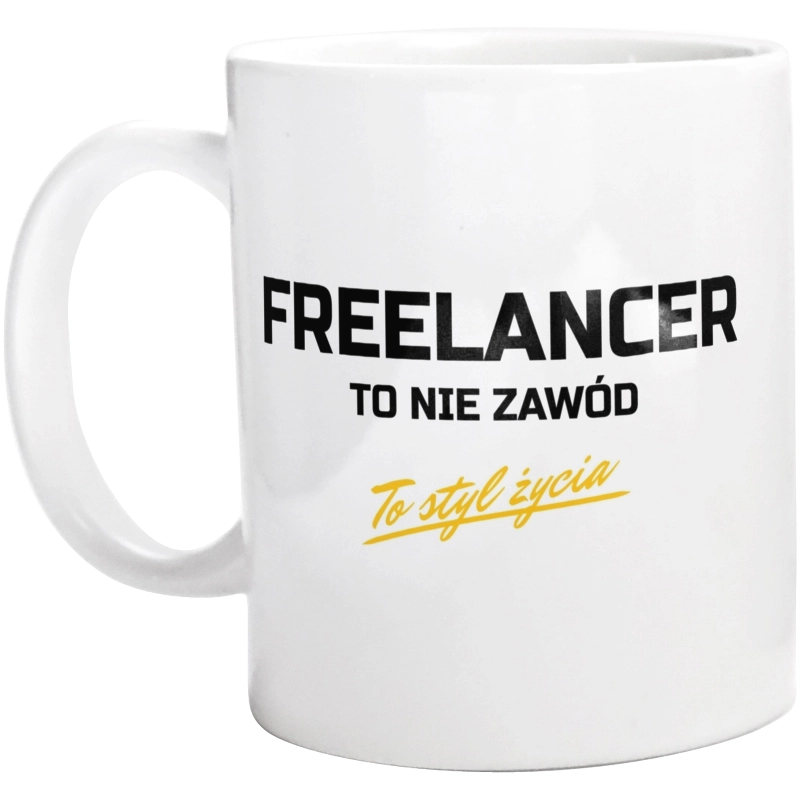 Freelancer To Nie Zawód - To Styl Życia - Kubek Biały