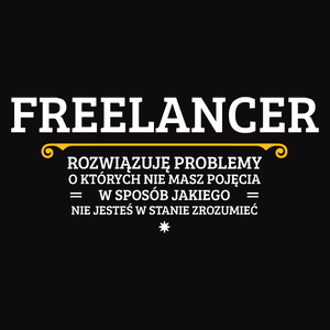 Freelancer - Rozwiązuje Problemy O Których Nie Masz Pojęcia - Męska Koszulka Czarna