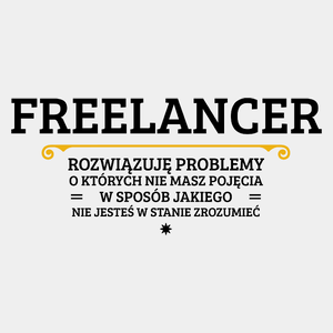 Freelancer - Rozwiązuje Problemy O Których Nie Masz Pojęcia - Męska Koszulka Biała