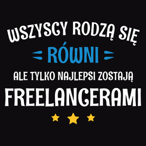 Tylko Najlepsi Zostają Freelancerami - Męska Koszulka Czarna