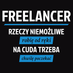 Freelancer - Rzeczy Niemożliwe Robię Od Ręki - Na Cuda Trzeba Chwilę Poczekać - Męska Bluza Czarna