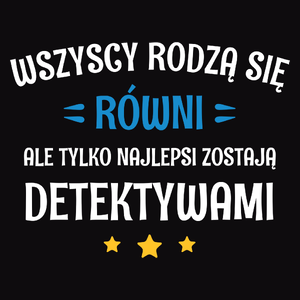 Tylko Najlepsi Zostają Detektywami - Męska Koszulka Czarna