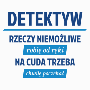 Detektyw - Rzeczy Niemożliwe Robię Od Ręki - Na Cuda Trzeba Chwilę Poczekać - Poduszka Biała