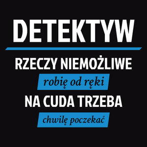 Detektyw - Rzeczy Niemożliwe Robię Od Ręki - Na Cuda Trzeba Chwilę Poczekać - Męska Bluza z kapturem Czarna