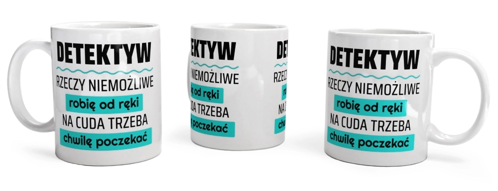 Detektyw - Rzeczy Niemożliwe Robię Od Ręki - Na Cuda Trzeba Chwilę Poczekać - Kubek Biały