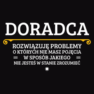 Doradca - Rozwiązuje Problemy O Których Nie Masz Pojęcia - Męska Koszulka Czarna