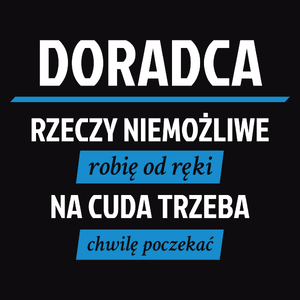 Doradca - Rzeczy Niemożliwe Robię Od Ręki - Na Cuda Trzeba Chwilę Poczekać - Męska Bluza z kapturem Czarna