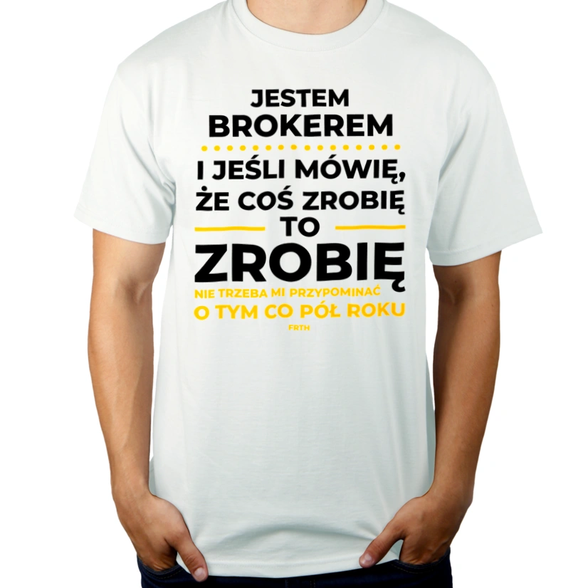 Jeśli Broker Mówi Że Zrobi, To Zrobi - Męska Koszulka Biała