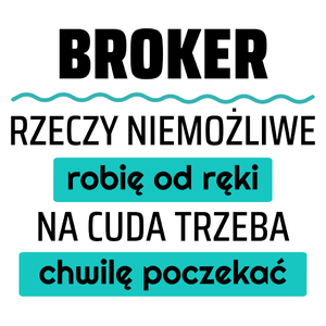 Broker - Rzeczy Niemożliwe Robię Od Ręki - Na Cuda Trzeba Chwilę Poczekać - Kubek Biały