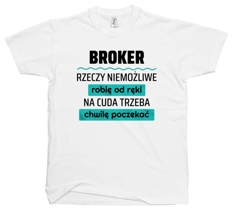 Broker - Rzeczy Niemożliwe Robię Od Ręki - Na Cuda Trzeba Chwilę Poczekać - Męska Koszulka Biała