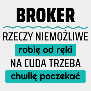 Broker - Rzeczy Niemożliwe Robię Od Ręki - Na Cuda Trzeba Chwilę Poczekać - Męska Koszulka Biała