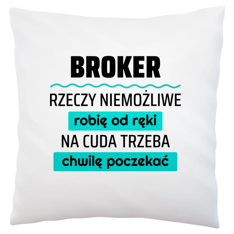 Broker - Rzeczy Niemożliwe Robię Od Ręki - Na Cuda Trzeba Chwilę Poczekać - Poduszka Biała