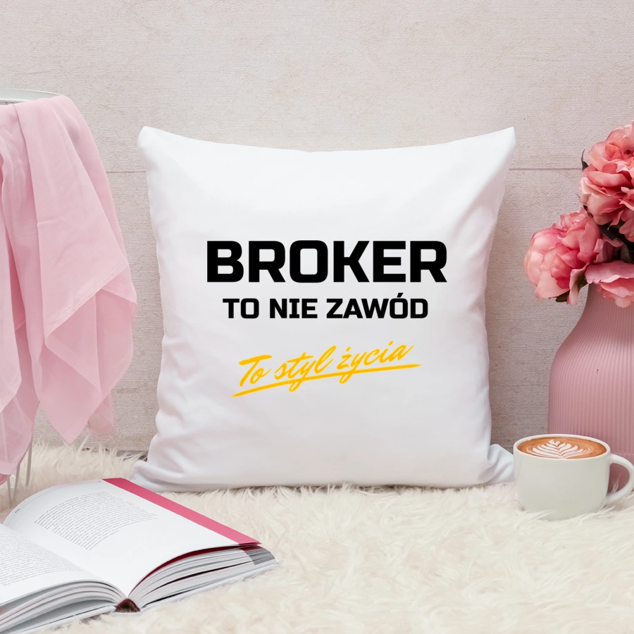 Broker To Nie Zawód - To Styl Życia - Poduszka Biała