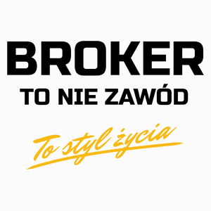 Broker To Nie Zawód - To Styl Życia - Poduszka Biała