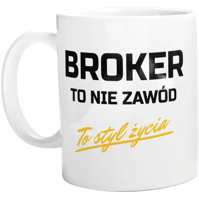 Broker To Nie Zawód - To Styl Życia - Kubek Biały