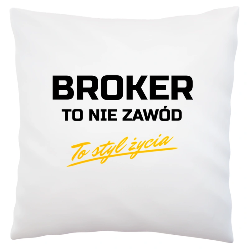 Broker To Nie Zawód - To Styl Życia - Poduszka Biała