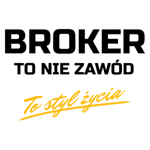 Broker To Nie Zawód - To Styl Życia - Kubek Biały