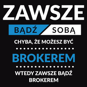 Zawsze Bądź Sobą, Chyba Że Możesz Być Brokerem - Męska Bluza Czarna