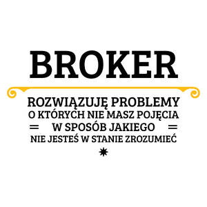 Broker - Rozwiązuje Problemy O Których Nie Masz Pojęcia - Kubek Biały