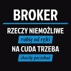 Broker - Rzeczy Niemożliwe Robię Od Ręki - Na Cuda Trzeba Chwilę Poczekać - Męska Koszulka Czarna