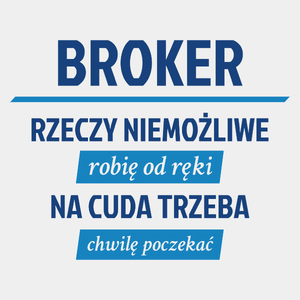 Broker - Rzeczy Niemożliwe Robię Od Ręki - Na Cuda Trzeba Chwilę Poczekać - Męska Koszulka Biała