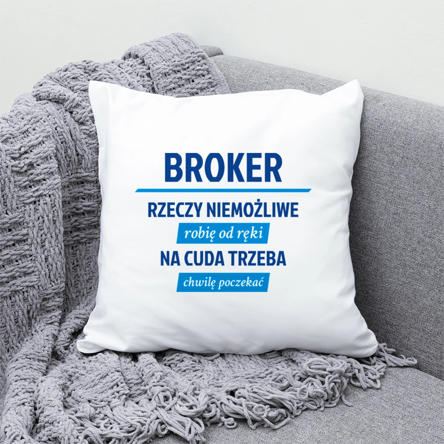 Broker - Rzeczy Niemożliwe Robię Od Ręki - Na Cuda Trzeba Chwilę Poczekać - Poduszka Biała