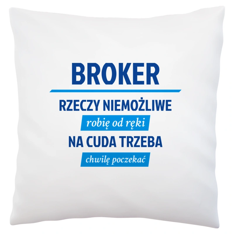 Broker - Rzeczy Niemożliwe Robię Od Ręki - Na Cuda Trzeba Chwilę Poczekać - Poduszka Biała