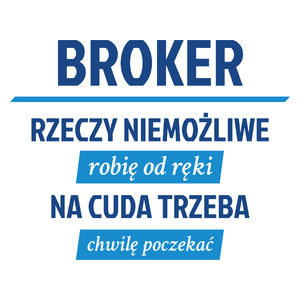 Broker - Rzeczy Niemożliwe Robię Od Ręki - Na Cuda Trzeba Chwilę Poczekać - Kubek Biały