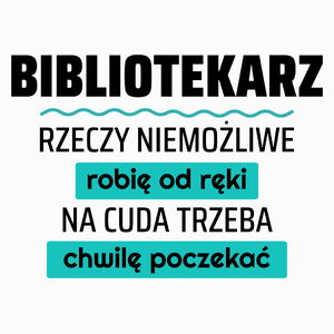 Bibliotekarz - Rzeczy Niemożliwe Robię Od Ręki - Na Cuda Trzeba Chwilę Poczekać - Poduszka Biała